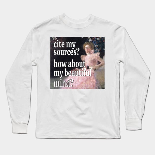 Cite my sources? How about my beautiful mind? Long Sleeve T-Shirt by ellanely